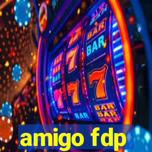 amigo fdp